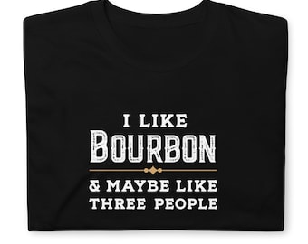 I Like Bourbon and Maybe Like Three People, Bourbon Shirt, Bourbon Lover, Bourbon Whiskey, Bourbon Bottle, Bourbon Gift, Bourbon Drinker