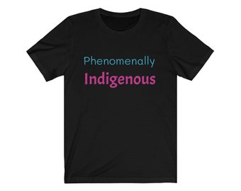 Phenomenally Indigenous T-Shirt, Nativel Clothing, Native Pride