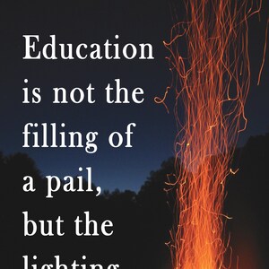 Education Is Not The Filling Of A Pail Motivational Poster