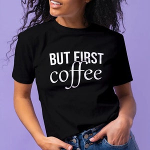 But First Coffee Shirt, Coffee Lovers Shirt, Coffee Shirt Women&#39;s, Funny Coffee Shirt, Coffee Before Talkie, Coffee TShirt, Gift for Friend