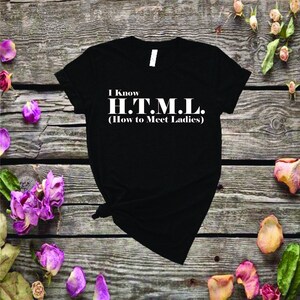I Know HTML ,Coder Shirt ,Coding Tee, Programmer Shirt  ,Computer Programmer ,HTML Shirt,funny programmer tee,gift for boyfriend,