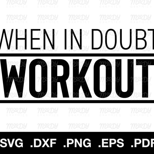 When in doubt workout SVG, workout motivation quote, exercise svg, gym svg, digital cut file for cricut and silhouette dxf
