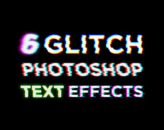 6 Adobe Photoshop Glitch Text Effects with 4 Backgrounds (Replaceable Smart Object, Glitchy Effect)