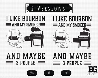 I Like BOURBON And my SMOKER