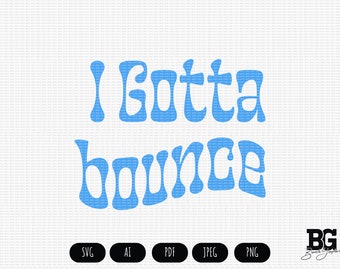 I Gotta Bounce - Vector Cricut SVG AI PNG