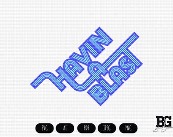 Havin A Blast - Vector Cricut SVG AI PNG