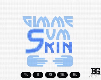 Gimme Sum Skin - Vector Cricut SVG AI PNG