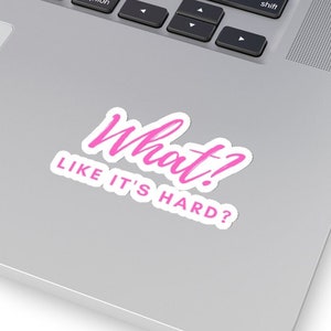 Sticker &quot;What? Like it&#39;s hard?&quot;, Elle Woods, Legally Blonde, transparent, white, laptop, gifts for her, gifts for lawyers, lawyer gifts, law