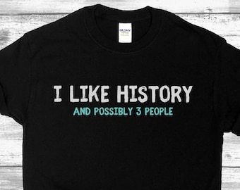 Funny History Shirt - History Teacher Shirt, Teacher Gift, Teacher Shirts, Teacher Appreciation, History Buff, Historian History Teacher Tee