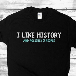 Funny History Shirt - History Teacher Shirt, Teacher Gift, Teacher Shirts, Teacher Appreciation, History Buff, Historian History Teacher Tee