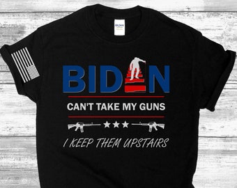 Biden can't take my Guns I Keep them Upstairs - Funny Republican Shirt, Conservative Tee, Politics Political Gifts, Second Amendment 2A Him