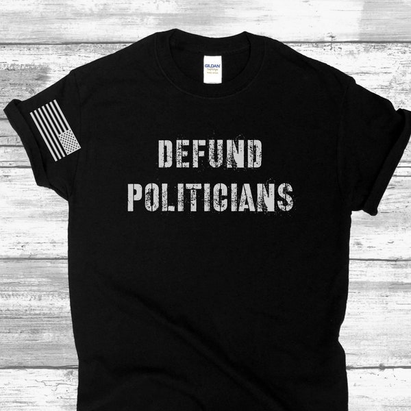 Defund Politicians - Pro America, Anti Biden, Conservative Funny Republican Shirt, Patriot, Trump, Shirts for him, Political Shirt, MAGA USA