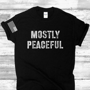 Mostly Peaceful - Funny Republican Tshirts, Political Politics, Trump MAGA, Anti Democrat, Pro America, Conservative, Gifts Him Dad Husband