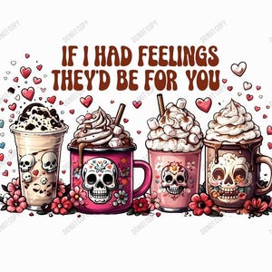 If I Had Feelings Valentine PNG, Digital Download, Love Clipart, Valentine&#39;s Day Art, Sublimation Design, Valentine Skulls