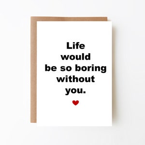 Das Leben wäre so langweilig ohne dich, Liebe oder Valentinstag Karte, digitaler Download, druckbar, kostenlos druckbare Umschlagvorlage enthalten