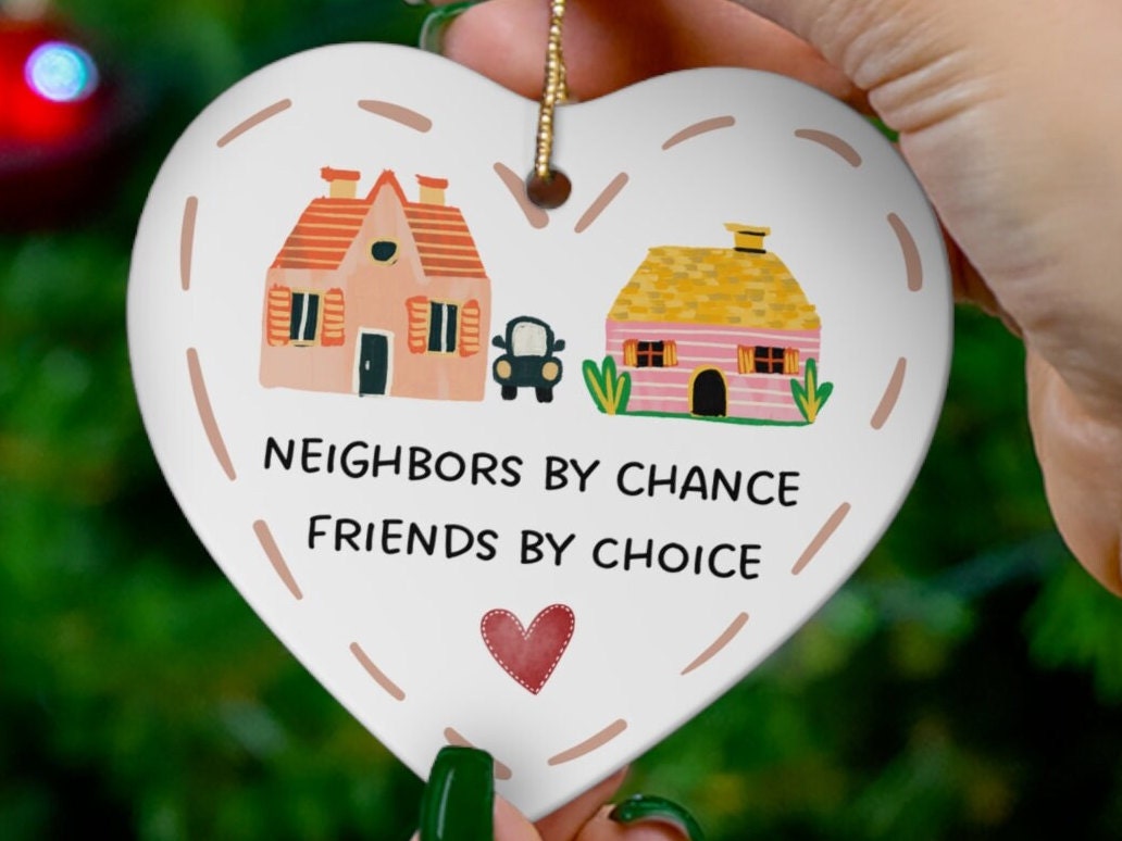 Neighbor Friendship Christmas Ornament - "Neighbors By Chance Friends By Choice" Ceramic Gift