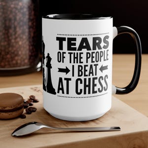 Tears of the People I beat at Chess Funny Sarcastic Chess Player mug, Chess coffee mug, Gift for Chess player, Funny Chess Gifts