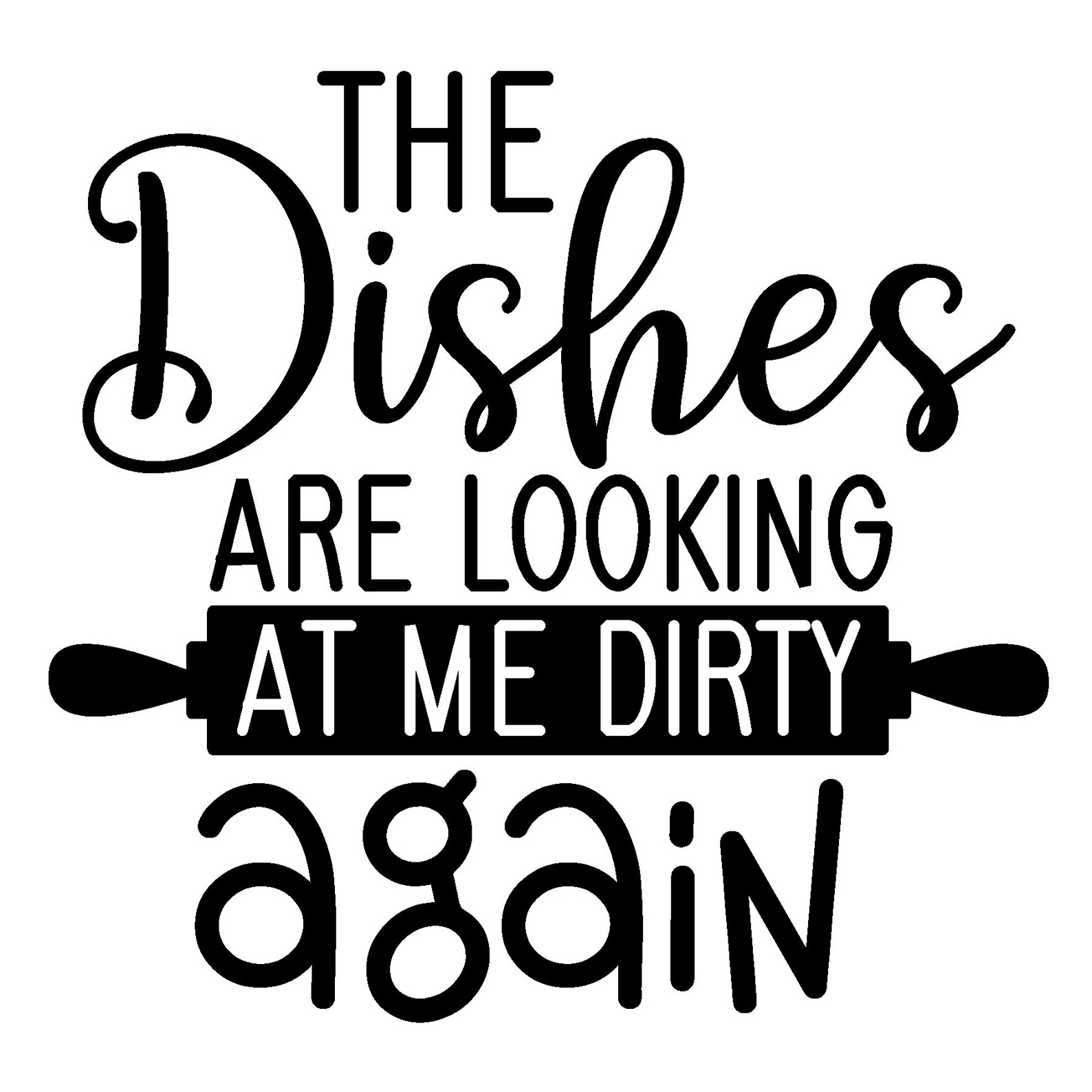 Kitchen SVG The Dishes Are Looking At Me Dirty Again svg png Etsy
