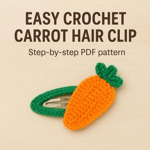 Easy Crochet Carrot Hair Clip Pattern,Beginner Friendly PDF Tutorial,Cute Vegetable Hair Accessory, DIY Spring Project