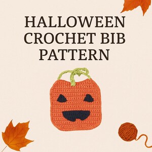 May include: An orange crochet bib shaped like a jack-o'-lantern with black facial features and a green handle. The text "HALLOWEEN CROCHET BIB PATTERN" is displayed above the bib. A ball of orange yarn and fall leaves are also in the image.