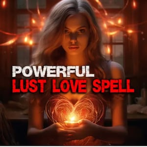 Lust Spell Casting To Cause Someone To Have A Strong Desire For You Stubborn Target,Strong Intimacy