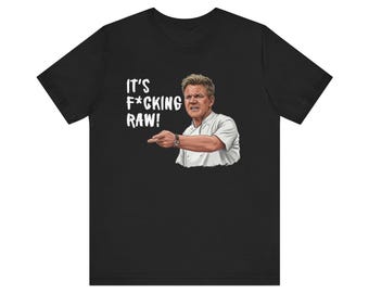 Gordon Ramsay "It's Raw" Meme Tee | Funny Chef Quote Shirt