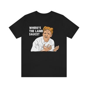 Wheres the Lamb Sauce T Shirts Ramsey Gordon Ramsay Funny Meme