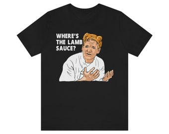 Wheres the Lamb Sauce T Shirts Ramsey Gordon Ramsay Funny Meme