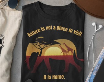 Nature is not a place to visit. It Is Home Shirt