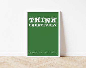 Think Creatively - Green Print - Home Decor - Gifts For Him - Gifts For Her - A3/A4/7x5 Unframed Print