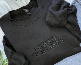 I Could Be Meaner Black Crewneck – Funny Embroidered Sweatshirt, Cozy Gildan 18000 Pullover, Crewneck