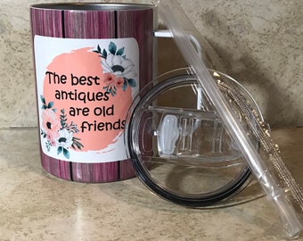 The best antiques are old friends coffee cup, friendship gift, lid and straw included