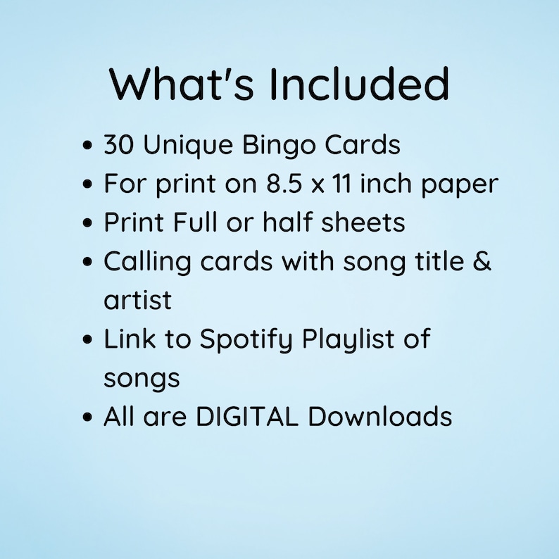 Pode incluir: Um fundo azul com texto branco que diz "What's Included" seguido de uma lista de itens: 30 Cart&otilde;es de Bingo &Uacute;nicos, Para impress&atilde;o em papel de 8,5 x 11 polegadas, Imprimir folhas inteiras ou meias folhas, Cart&otilde;es de chamada com o t&iacute;tulo da m&uacute;sica e o artista, Link para a playlist do Spotify das m&uacute;sicas, Todos s&atilde;o downloads DIGITAIS.