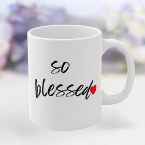 So Blessed Mug, Ceramic Mug, Christian Coffee Cup, Religious Gift, Spiritual Tea Mug, Blessed Coffee Mug, Coffee Lovers, Positive Coffee Mug