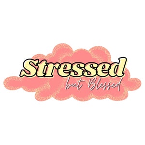 Stressed But Blessed PNG Digital Art for sublimation