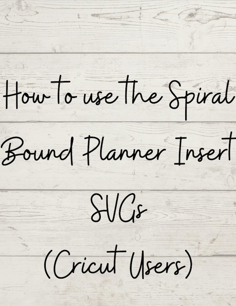 May include: How to use the Spiral Bound Planner Inserts SVGs (Cricut Users) text on a white woodgrain background.