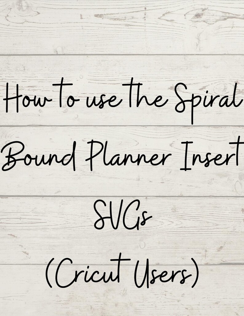 May include: White wooden background with black text that reads: "How to use the Spiral Bound Planner Insert SVGs (Cricut Users)". The text is in a handwritten style font.