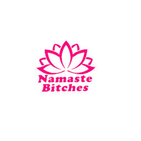 Namaste Bitches  vinyl decal