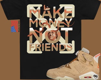 Jordan 6 Retro Travis Scott British Khaki T-Shirt, Jordan 6 Retro Travis Scott Shirt "Make Money Not Friends"