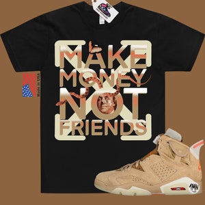 Jordan 6 Retro Travis Scott British Khaki T-Shirt, Jordan 6 Retro Travis Scott Shirt &quot;Make Money Not Friends&quot;