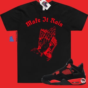 Make It Rain Shirt Matching Jordan 4 Red Thunder