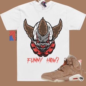 Jordan 6 Retro Travis Scott British Khaki T-Shirt, Jordan 6 Retro Travis Scott Shirt &quot;FUNNY HOW?&quot;
