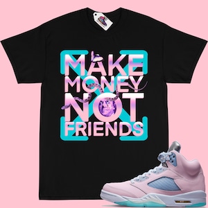 Make Money Not Friends JORDAN 5 Shirt Match Jordan 5 Easter T-Shirt