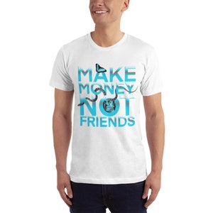 May include: White t-shirt with a blue graphic that says "MAKE MONEY NOT FRIENDS" with a butterfly and a snake.