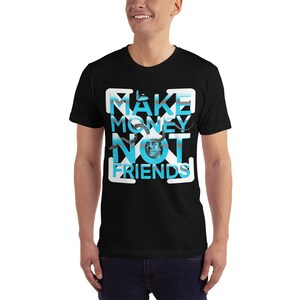 May include: Black t-shirt with a white square graphic that says "MAKE MONEY NOT FRIENDS" in blue and white text.