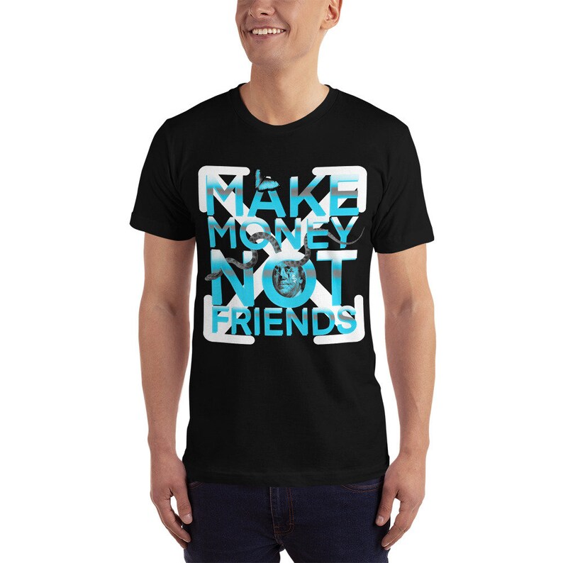 May include: Black t-shirt with a white square graphic that says "MAKE MONEY NOT FRIENDS" in blue and white text.