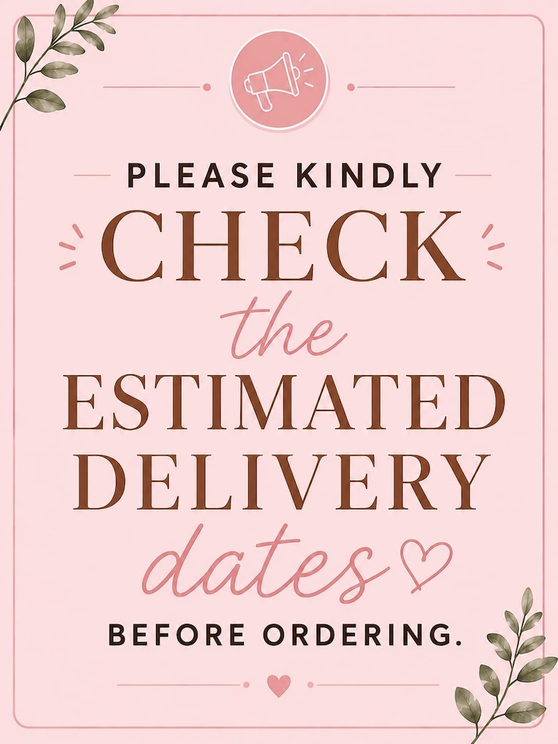 Peut inclure: Une affiche rose et marron avec le texte "PLEASE KINDLY CHECK the ESTIMATED DELIVERY dates BEFORE ORDERING." Un cercle rose avec une ic&ocirc;ne de m&eacute;gaphone est en haut. Des feuilles d&eacute;coratives sont dans les coins.