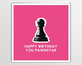 Happy Birthday You Pawnstar - Pawn Chess - Greetings Card for Him or Her