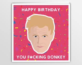 Gordon Ramsay - Happy Birthday You Donkey Greetings Card for Him or Her