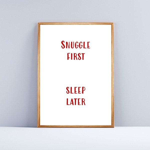 Snuggle First Sleep Later, Bedroom Print, Wall Art, Family quote